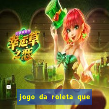 jogo da roleta que da dinheiro